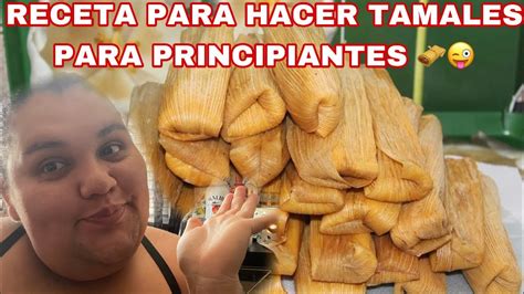 Receta Fácil Sencilla Para Tamales Edición Principiantes 🥰 Youtube