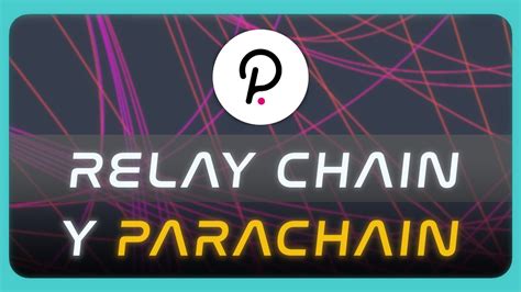 Polkadot Y Las Subastas De La Suerte Qu Son La Relay Chain Y