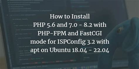 How To Install Php And With Php Fpm And Fastcgi Mode For