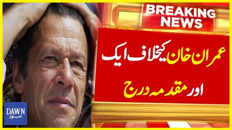 Imran Khan Kay Khilaf Ek Aur Muqadma Darj Breaking News Dawn News