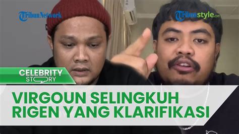 Bukan Gua Virgoun Yang Selingkuh Rigen Yang Klarifikasi Marah