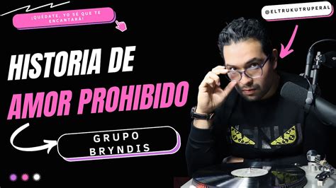 La historia de la canción Amor Prohibido de Grupo Bryndis YouTube