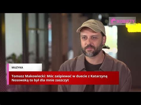 Tomasz Makowiecki M C Za Piewa W Duecie Z Katarzyn Nosowsk To By