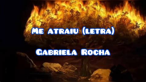 Me Atraiu Letra Gabriela Rocha YouTube