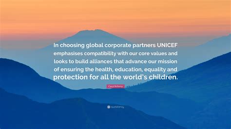 Carol Bellamy Quote: “In choosing global corporate partners UNICEF