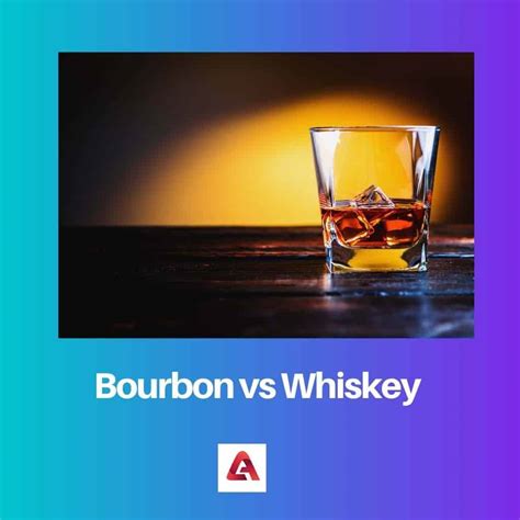 Bourbon Vs Whiskey Difference And Comparison