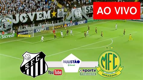 Santos X Mirassol Ao Vivo Imagens Jogo De Hoje Assista Agora