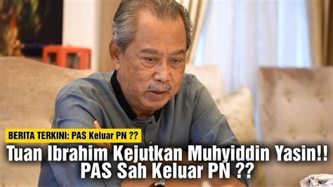 Muhyiddin Yasin Terima Kejutan Besar Pas Sah Keluar Pn Youtube