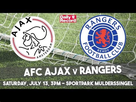 How Can I Watch Rangers Vs Ajax Live Stream TV And Kick Off Details