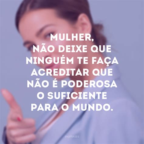 50 frases para mulheres poderosas que vão te encher de poder Frases