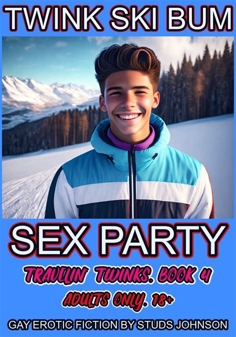 Twink Ski Bum Sex Party Travelin Twinks Book Kindle Edition By Johnson Studs Literature