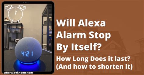 Will Alexa Alarm Stop By Itself? How Long Does It Last?