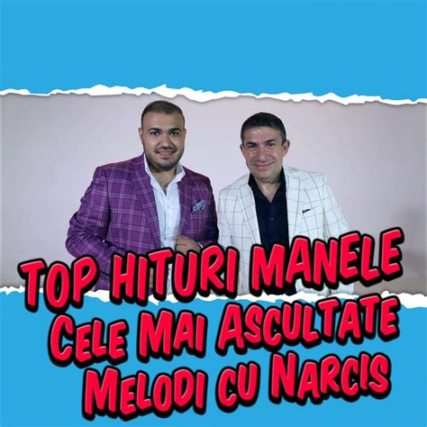 TOP HITURI MANELE Cele Mai Ascultate Melodi Cu Narcis Album By