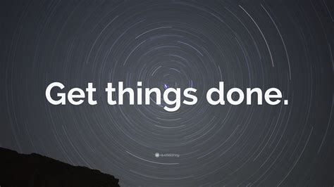 “Get things done.” Wallpaper by QuoteFancy