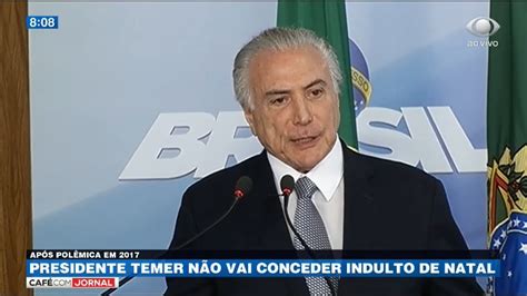 Temer N O Vai Conceder Indulto De Natal Este Ano Youtube