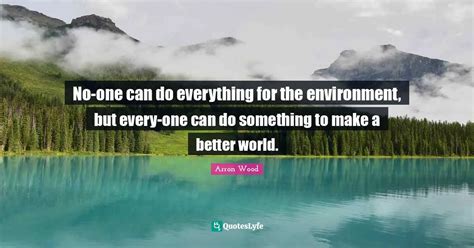 No One Can Do Everything For The Environment But Every One Can Do Som