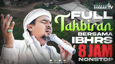 8 JAM FULL TAKBIRAN BERSAMA IMAM BESAR HABIB RIZIEQ SYIHAB YouTube