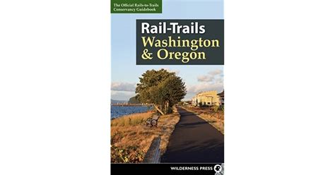 Rail Trails Washington And Oregon By Rails To Trails Conservancy