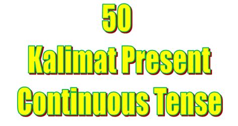 Detail Contoh Kalimat Present Continuous Tense Beserta Artinya Koleksi