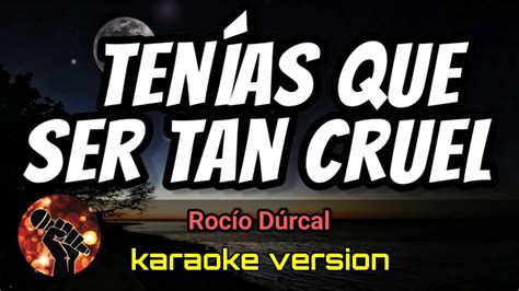 Ten As Que Ser Tan Cruel Roc O D Rcal Karaoke Version Youtube