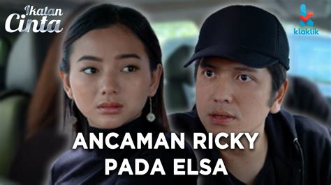 IKATAN CINTA TAKUT ANCAMAN RICKY MEMBUAT ELSA PANIK YouTube