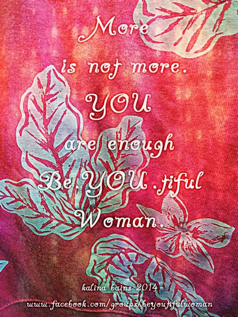 More Is Not More You Are Enough Be You Tiful Woman You Are Enough Beyoutiful Women