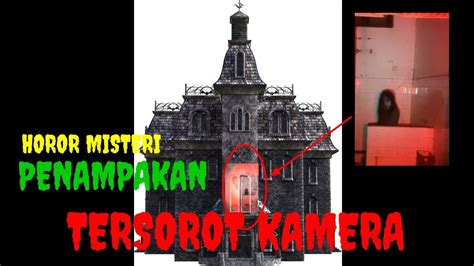 5 PENAMPAKAN HANTU TERLIHAT JELAS DAN SANGAT MENGERIKAN Horormisteri