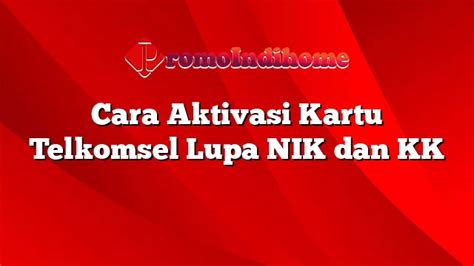 Cara Aktivasi Kartu Telkomsel Lupa NIK Dan KK PromoIndihome