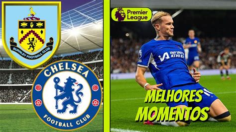 BURNLEY X CHELSEA PREMIER LEAGUE MELHORE MOMENTOS YouTube