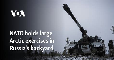 Nato Holds Large Arctic Exercises In Russia S Backyard