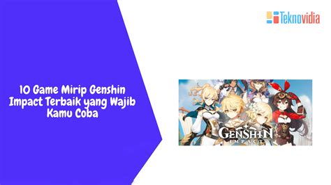 10 Game Mirip Genshin Impact Terbaik Yang Wajib Kamu Coba