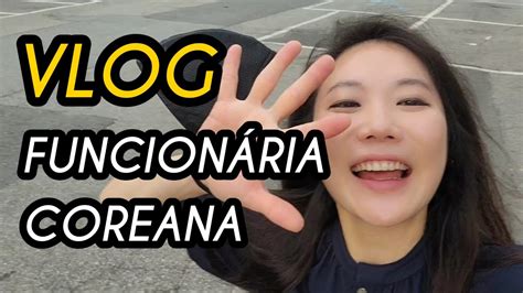 VLOG na Coreia Dias como Funcionária Coreana nunacoreana YouTube