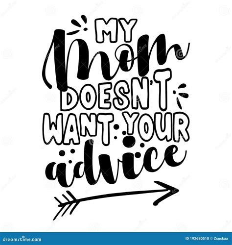 My Mom Doesn T Want Your Advice Stock Vector Illustration Of Poster