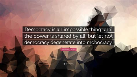 Mahatma Gandhi Quote Democracy Is An Impossible Thing Until The Power