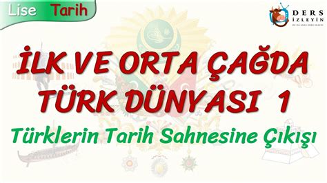 İLK VE ORTA ÇAĞDA TÜRK DÜNYASI 1 TÜRKLERİN TARİH SAHNESİNE ÇIKIŞI