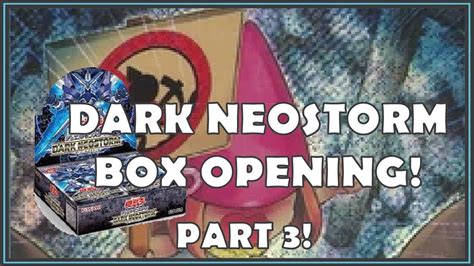 Yu Gi Oh Dark Neostorm Box Opening Part 3 YouTube