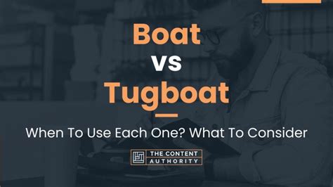 Boat vs Tugboat: When To Use Each One? What To Consider