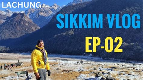 Sikkim Vlog Ep Gangtok To Lachung North Sikkim Sikkim