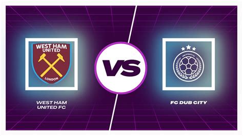 DUB CITY FC VS WEST HAM YouTube