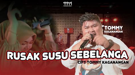 Rusak Susu Sebelanga Tommy Kaganangan Live Tomkang Music Youtube