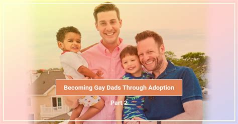 Becoming Gay Dads Through Adoption Part