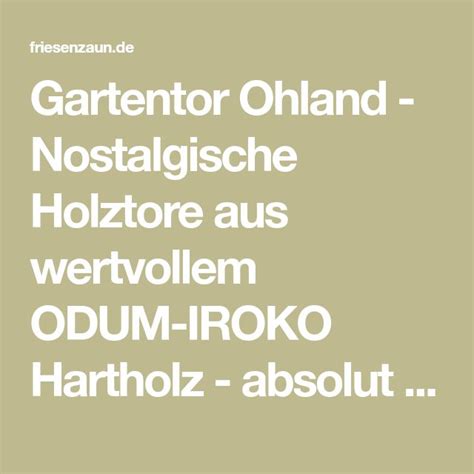 Gartentor Ohland Nostalgische Holztore Aus Wertvollem ODUM IROKO