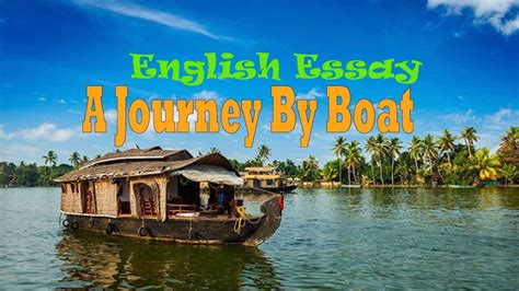 A Journey By Boat Essay A Journey By Boat English Essay English