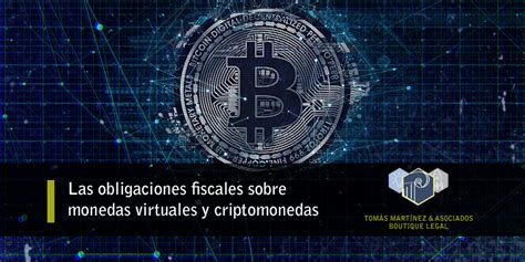 Las Obligaciones Fiscales Sobre Monedas Virtuales Y Criptomonedas