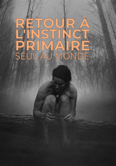 Retour L Instinct Primaire Seul Au Monde Streaming