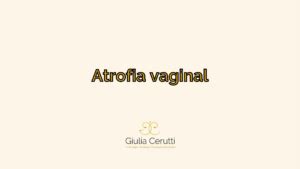 Atrofia Vaginal Dra Giulia Cerutti