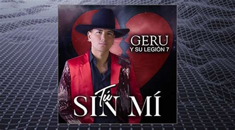 GERU Y SU LEGIÓN 7 presenta su nueva canción TÚ SIN MÍ LaChicuela