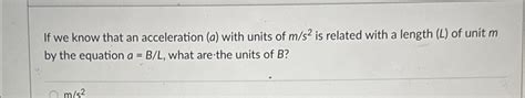 Solved If we know that an acceleration (a) ﻿with units of | Chegg.com