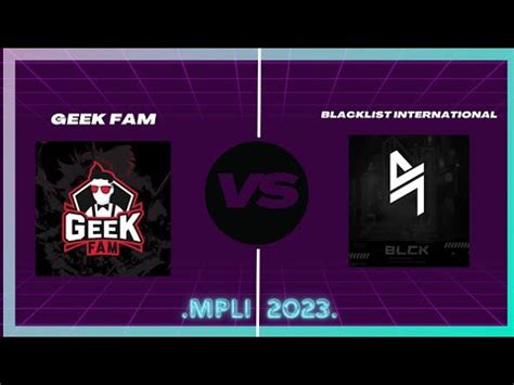 GEEK FAM VS BLACKLIST GAME 1 II MPLI 2023 YouTube