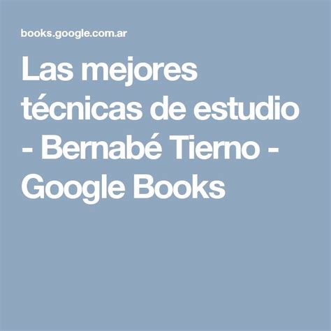 Las Mejores T Cnicas De Estudio Bernab Tierno Google Books Books